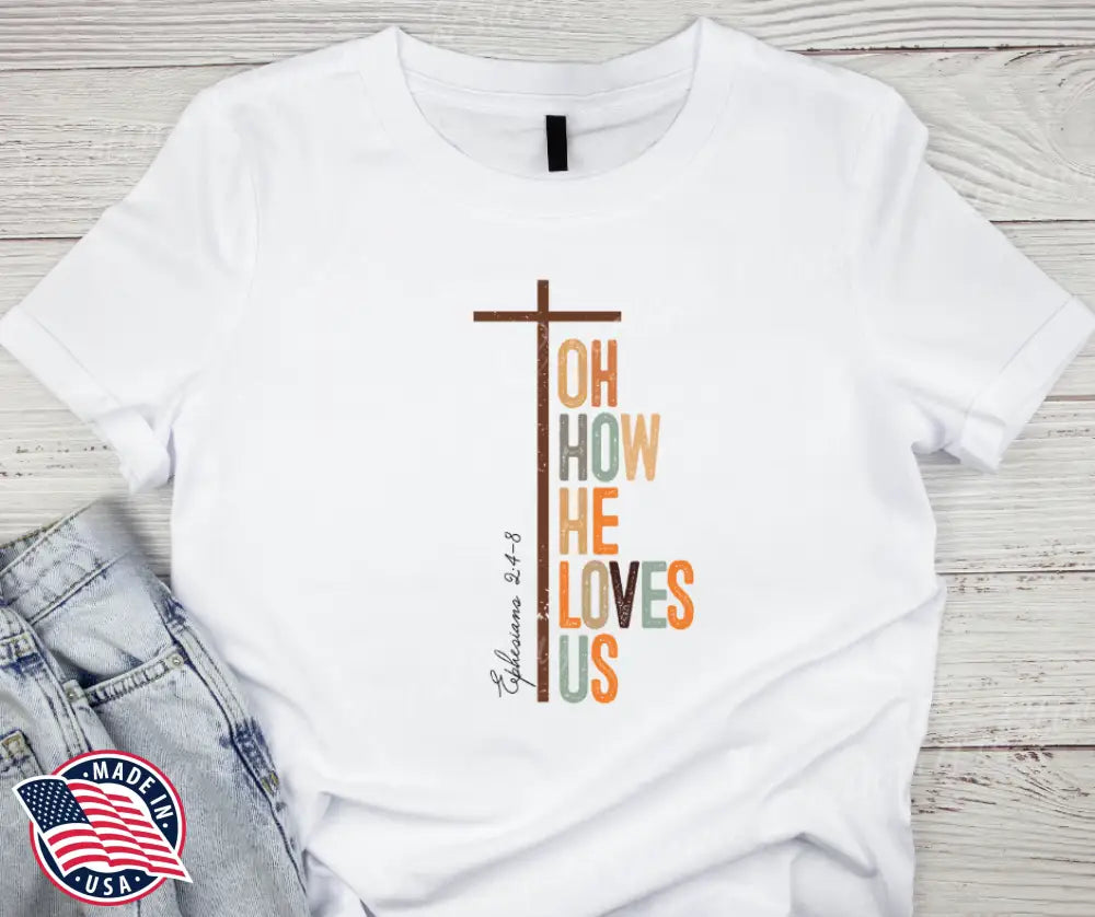 Oh How He Loves Us – White Shirt