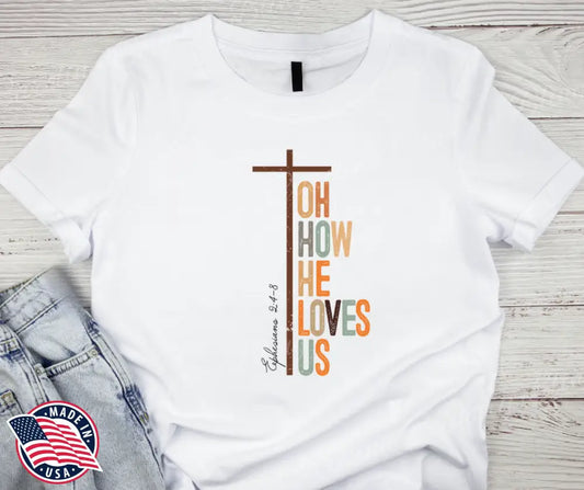 Oh How He Loves Us – White Shirt