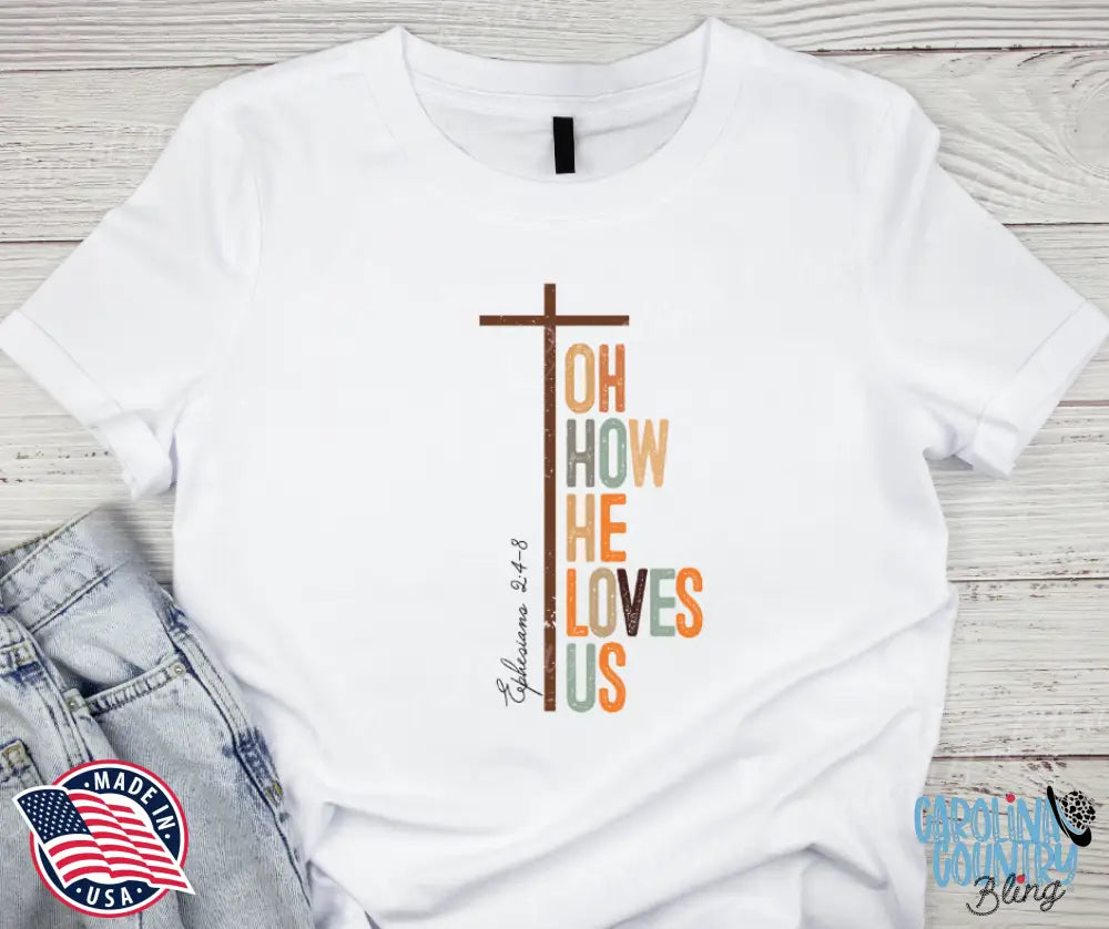 Oh How He Loves Us – White Shirt
