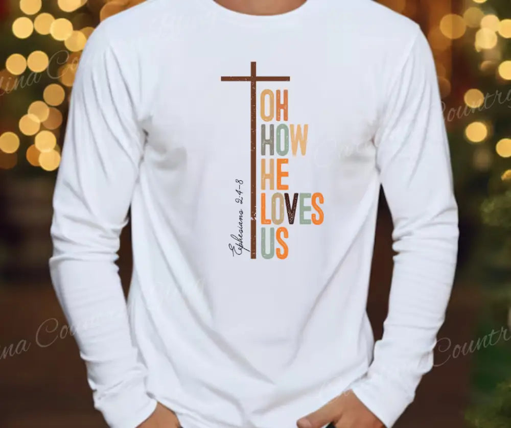 Oh How He Loves Us – White Shirt