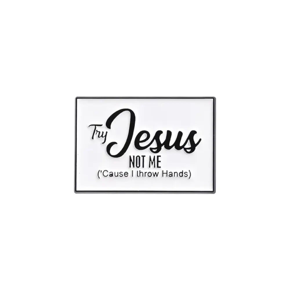 Try Jesus Not Me – White Pin/Brooch