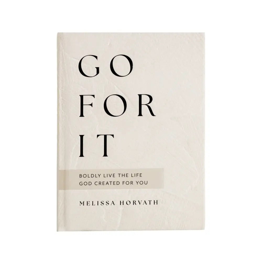 Go For It: 90 Devotions to Boldly Live the Life God Created for You Devotionals