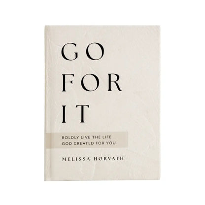 Go For It: 90 Devotions to Boldly Live the Life God Created for You Devotionals