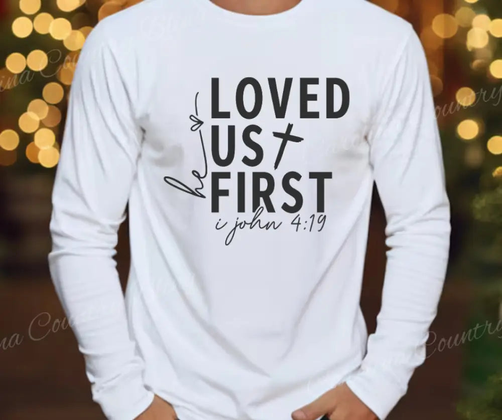 He Loved Us First – White Small / Long Shirt