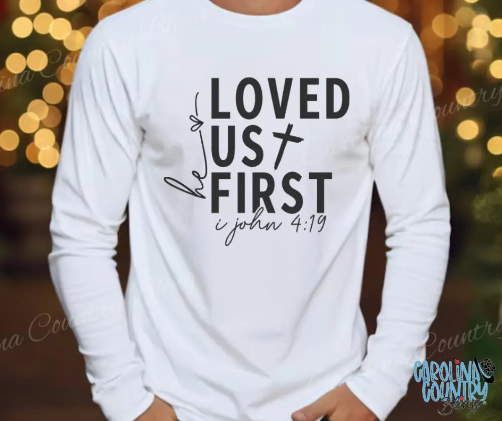 He Loved Us First – White Small / Long Shirt