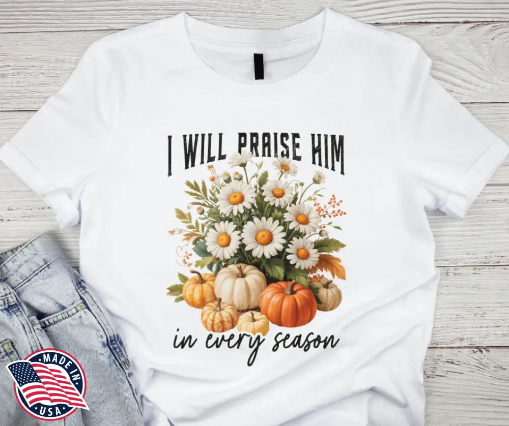 I Will Praise Him – White Small / Short Shirt