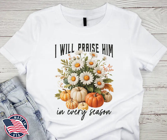 I Will Praise Him – White Small / Short Shirt