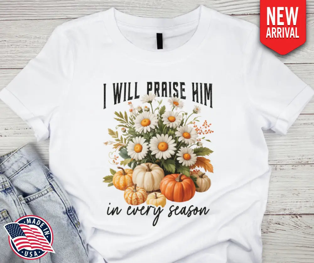I Will Praise Him – White Small / Short Shirt