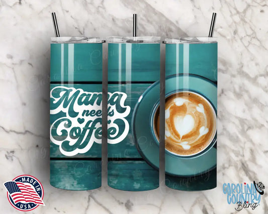 Mama Needs Coffee – Blue Tumbler