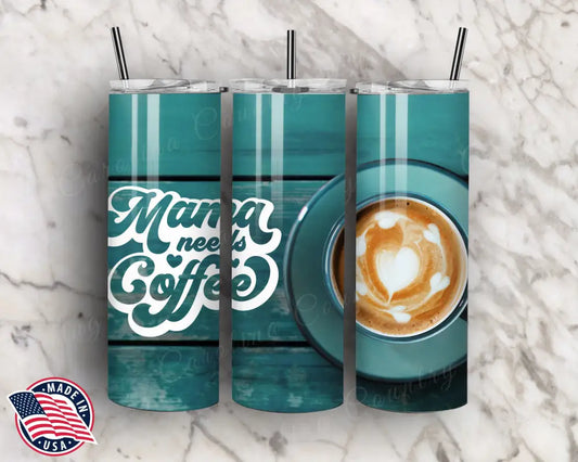 Mama Needs Coffee – Blue Tumbler