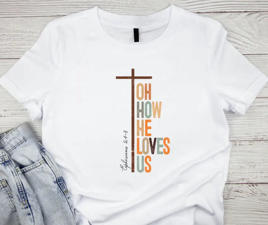 Oh How He Loves Us – White Shirt