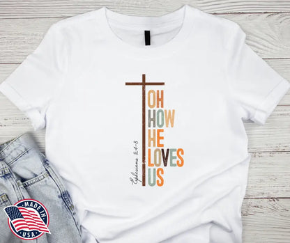 Oh How He Loves Us – White Shirt