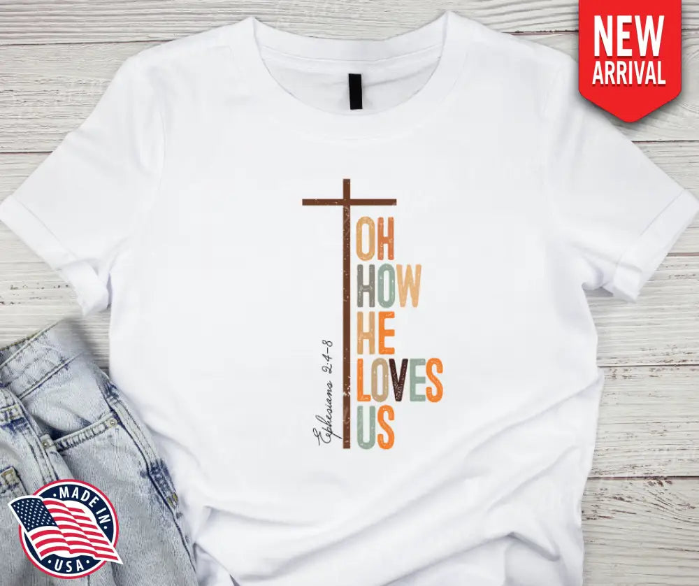 Oh How He Loves Us – White Shirt