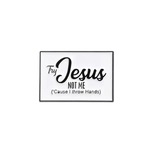 Try Jesus Not Me – White Pin/Brooch