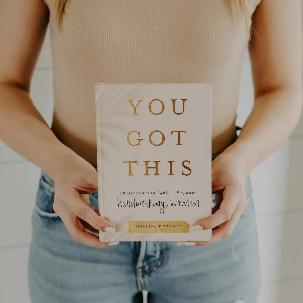 You Got This: 90 Devotions to Equip and Empower Hardworking Women Devotionals